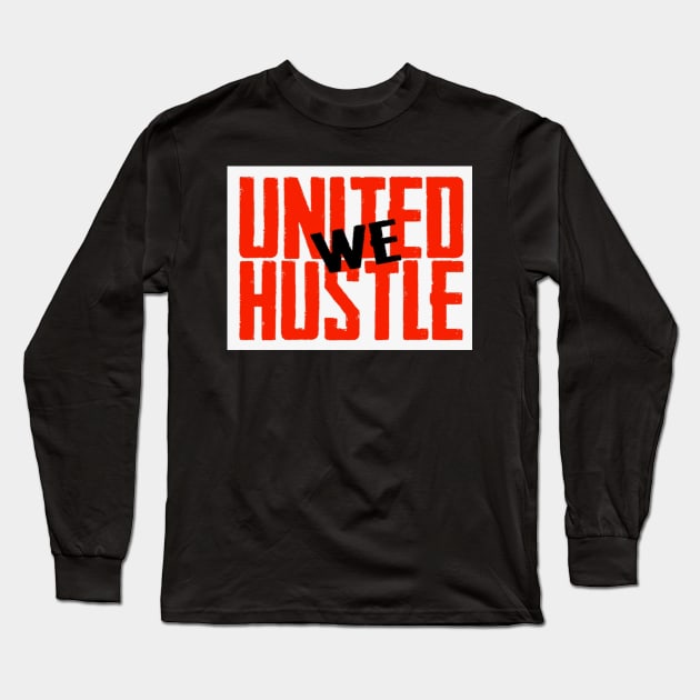 United We Hustle Long Sleeve T-Shirt by Digz